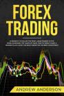Forex Trading: 10 secrets to rule in the most liquid market in the world dodging the traps of pros; how to wisely make a trading plan By Andrew Anderson Cover Image