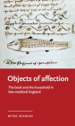 Objects of Affection: The Book and the Household in Late Medieval England (Manchester Medieval Literature and Culture) Cover Image