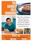 The Salvage Chef Cookbook: More Than 125 Recipes, Tips, and Secrets to Transform What You Have in Your Kitchen into Delicious Dishes for the Ones You Love By Michael Love, Robert Irvine (Foreword by) Cover Image