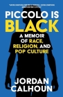 Piccolo Is Black: A Memoir of Race, Religion, and Pop Culture By Jordan Calhoun Cover Image