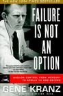 Failure Is Not an Option: Mission Control From Mercury to Apollo 13 and Beyond By Gene Kranz Cover Image