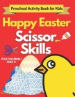 Happy Easter Scissor Skills Preschool Activity Book for Kids: A Fun Cutting Practice Activity Book for Toddlers and Kids ages 3+: Coloring and Cutting By Activity Sly Cover Image