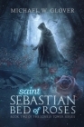 saint Sebastian Bed of Roses By Michael W. Glover, Amalia Chitulescu (Cover Design by), Lisa Brown (Editor) Cover Image