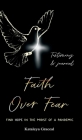 Faith Over Fear: Find Hope in the Midst of a Pandemic: Testimony and Journal edition By Kataleya Graceal Cover Image