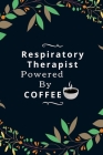 Respiratory Therapist Powered By Coffee: Funny Novelty Respiratory Therapist Gift For Coffee Lovers (Gag Gift) Cover Image