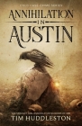 Annihilation In Austin: The Servant Girl Annihilator Murders of 1885 By Tim Huddleston Cover Image