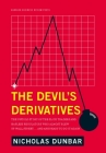 The Devil's Derivatives: The Untold Story of the Slick Traders and Hapless Regulators Who Almost Blew Up Wall Street . . . an By Nicholas Dunbar Cover Image