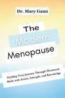 The Modern Menopause: Guiding Your Journey Through Hormonal Shifts with Intent, Strength, and Knowledge Cover Image