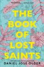 The Book of Lost Saints: A Cuban American Family Saga of Love, Betrayal, and Revolution By Daniel José Older Cover Image