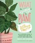 What Is My Plant Telling Me?: An Illustrated Guide to Houseplants and How to Keep Them Alive By Emily L. Hay Hinsdale, Loni Harris (Illustrator) Cover Image