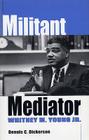 Militant Mediator: Whitney M. Young Jr. By Dennis C. Dickerson Cover Image