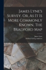 James Lyne's Survey, Or, As It Is More Commonly Known, The Bradford Map By William Loring 1837-1920 Andrews (Created by), Lyne James Cover Image