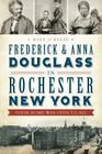 Frederick & Anna Douglass in Rochester, New York: Their Home Was Open to All By Rose O'Keefe Cover Image