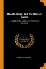 Bookbinding, and the Care of Books: A Handbook for Amateur Bookbinders & Librarians Cover Image