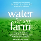 Water for Any Farm Lib/E: Applying Restoration Agriculture Water Management Methods on Your Farm Cover Image