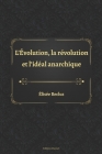 L'Évolution, la révolution et l'idéal anarchique By Editions Ducourt (Editor), Élisée Reclus Cover Image