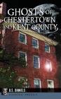 Ghosts of Chestertown and Kent County By D. S. Daniels Cover Image