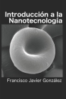 Introducción a la Nanotecnología By Francisco Javier González Cover Image