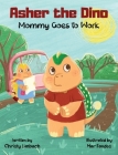 Asher the Dino - Mommy Goes to Work: Mommy Goes to Work By Christy Limbach, Mar Fandos (Illustrator) Cover Image