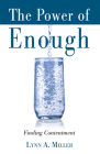 The Power of Enough: Finding Contentment By Lynn A. Miller Cover Image
