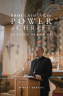 Proclaiming the Power of Christ: Classic Sermons By Robert Barron Cover Image