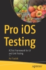 Pro IOS Testing: Xctest Framework for Ui and Unit Testing By Avi Tsadok Cover Image
