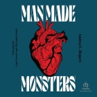 Man Made Monsters By Andrea L. Rogers, Lane Factor (Read by), Delanna Studi (Read by) Cover Image