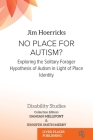 No Place for Autism?: Exploring the Solitary Forager Hypothesis of Autism in Light of Place Identity By Jim Hoerricks, Damian Mellifont (Editor), Jennifer Smith-Merry (Editor) Cover Image