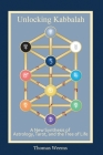 Unlocking Kabbalah: A New Synthesis of Astrology, Tarot, and the Tree of Life Cover Image