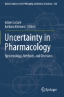 Uncertainty in Pharmacology: Epistemology, Methods, and Decisions (Boston Studies in the Philosophy and History of Science #338) Cover Image