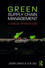 Green Supply Chain Management: A Concise Introduction By Joseph Sarkis, Yijie Dou Cover Image