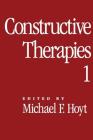 Constructive Therapies: Volume 1 By Michael F. Hoyt, PhD (Editor) Cover Image