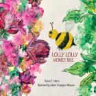 Lolly Lolly Honey Bee By Susan E. Heins, Ashen Ovsepjan Akhavan (Illustrator) Cover Image