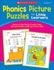 Phonics Picture Puzzles for Little Learners: Dozens of Age-Perfect Practice Pages That Help Children Build Key Phonics Skills By Scholastic Teaching Resources Cover Image