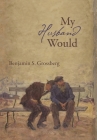 My Husband Would: Poems By Benjamin S. Grossberg Cover Image