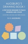 Augsburg's Drawing Book I - A Text Book Designed to Teach Drawing and Color in the First, Second and Third Grades Cover Image