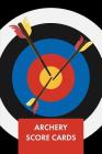 Archery Score Cards: Score Sheets for Archery Competitions, Tournaments, Recording Rounds and Making Notes - Perfect Archery For Beginners By Elegant Notebooks Cover Image