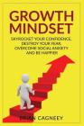 Growth Mindset: Skyrocket Your Confidence, Destroy Your Fear, Overcome Social Anxiety, and Be Happier By Brian Cagneey Cover Image