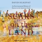 Scars on the Land: An Environmental History of Slavery in the American South By David Silkenat, Lyle Blaker (Read by) Cover Image