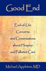 Good End: End-Of-Life Concerns and Conversations about Hospice and Palliative Care By Michael Appleton Cover Image