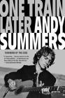 One Train Later: A Memoir By Andy Summers, The Edge (Foreword by) Cover Image
