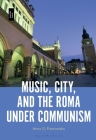 Music, City and the Roma Under Communism Cover Image