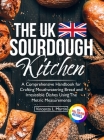 The UK Sourdough Kitchen: A Comprehensive Handbook for Crafting Mouthwatering Bread and Irresistible Dishes Cover Image