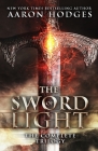 The Sword of Light: The Complete Trilogy By Aaron Hodges Cover Image