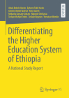 Differentiating the Higher Education System of Ethiopia: A National Study Report By Adula Bekele Hunde, Ephrem Tekle Yacob, Genene Abebe Tadesse Cover Image