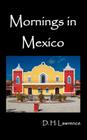 Mornings in Mexico By D. H. Lawrence Cover Image