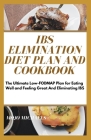 IBS Elimination Diet Plan And Cookbook: The Ultimate Low-Fodmap Plan For Eating Well And Feeling Great And Eliminating IBS Cover Image