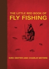 The Little Red Book of Fly Fishing (Little Books) By Kirk Deeter, Charlie Meyers Cover Image