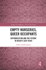 Empty Nurseries, Queer Occupants: Reproduction and the Future in Ibsen's Late Plays (Studies in Childhood) By Olivia Gunn Cover Image