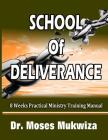 School Of Deliverance: 8 Weeks Ministry Training Manual Cover Image